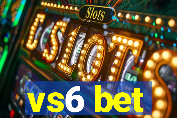 vs6 bet