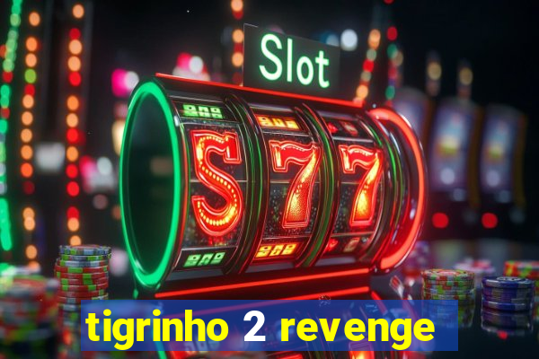 tigrinho 2 revenge