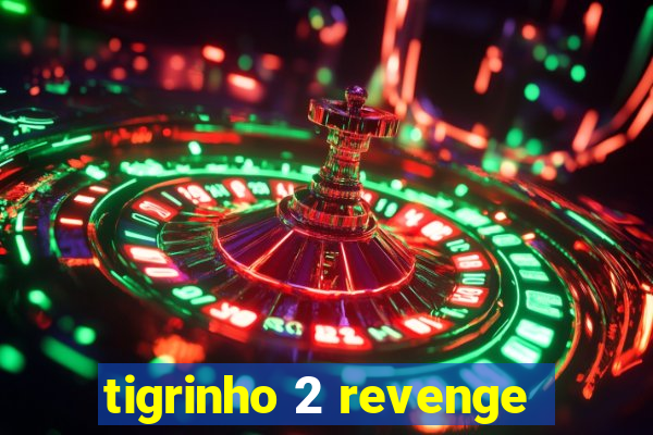 tigrinho 2 revenge