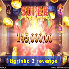 tigrinho 2 revenge