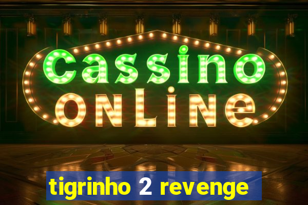 tigrinho 2 revenge