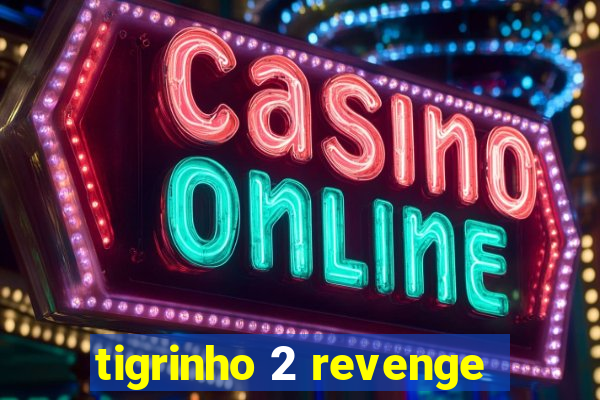 tigrinho 2 revenge