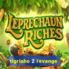 tigrinho 2 revenge