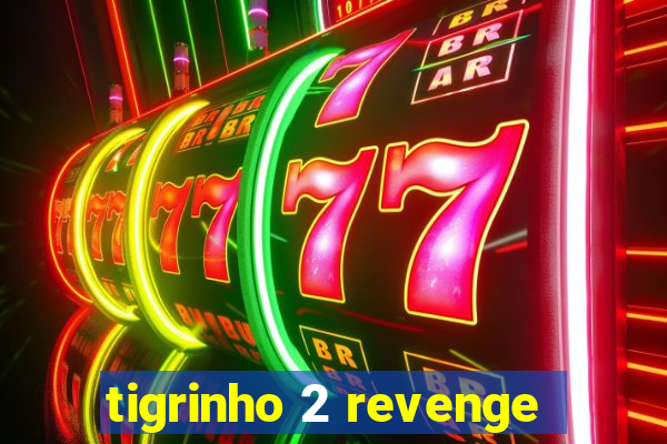 tigrinho 2 revenge