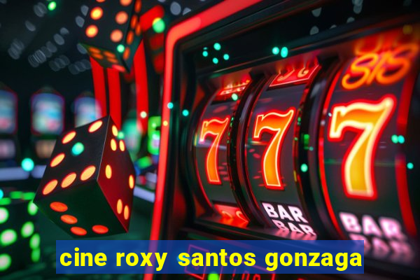 cine roxy santos gonzaga