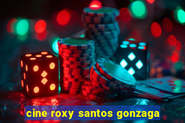 cine roxy santos gonzaga