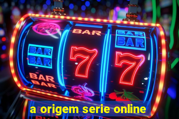 a origem serie online