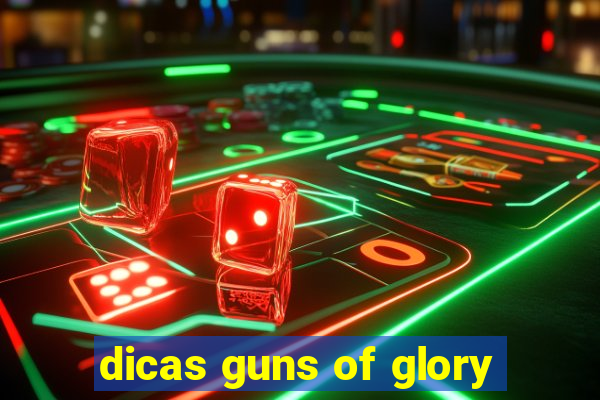 dicas guns of glory