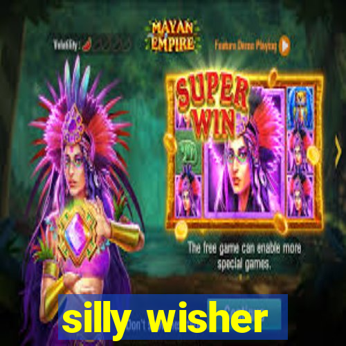 silly wisher