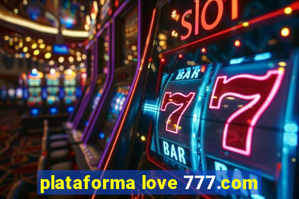 plataforma love 777.com