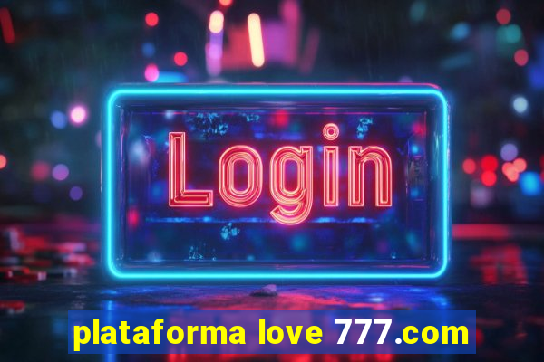 plataforma love 777.com