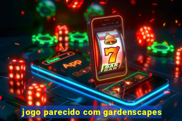 jogo parecido com gardenscapes