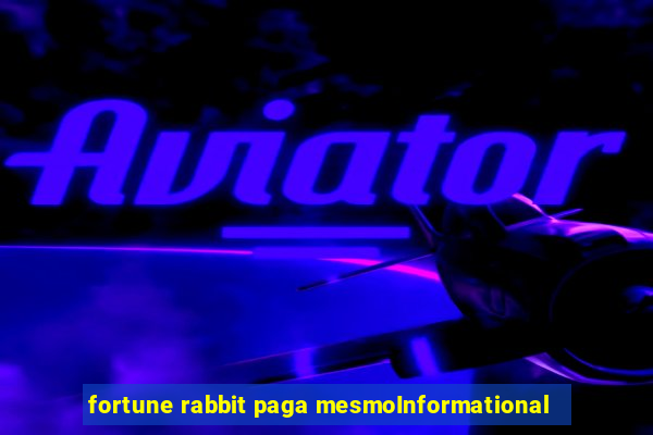 fortune rabbit paga mesmoInformational