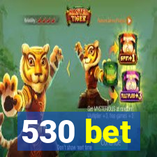 530 bet