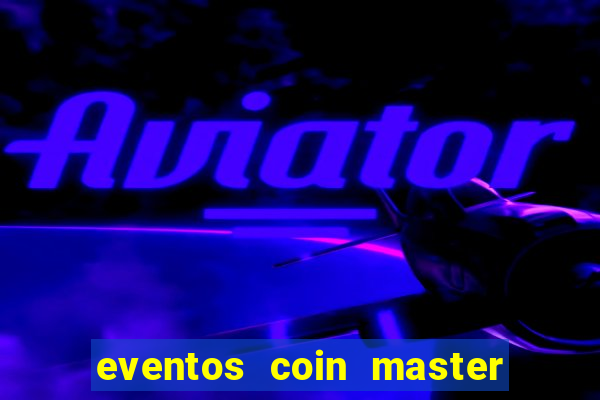 eventos coin master horário 2024