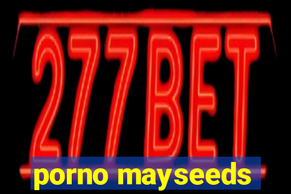 porno mayseeds