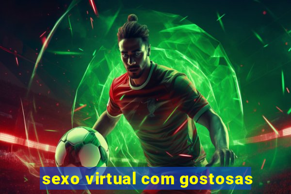 sexo virtual com gostosas