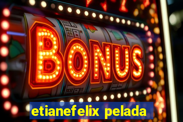 etianefelix pelada