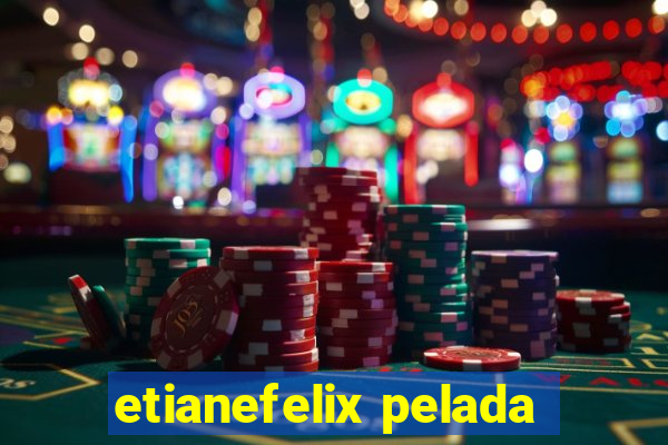 etianefelix pelada