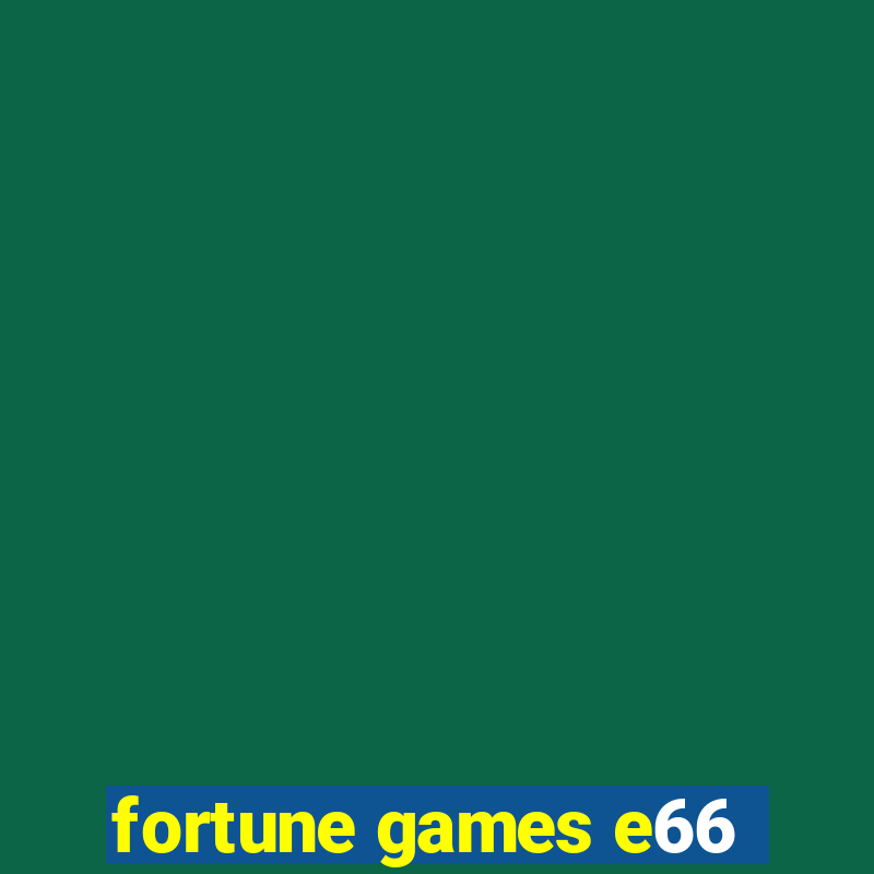 fortune games e66