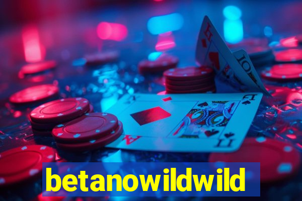 betanowildwild