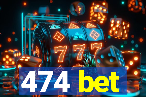 474 bet