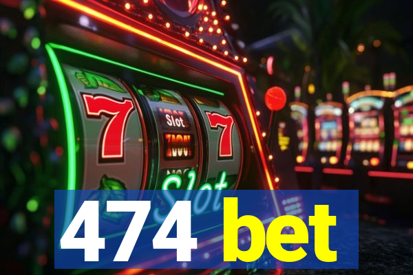 474 bet