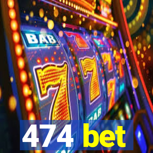 474 bet