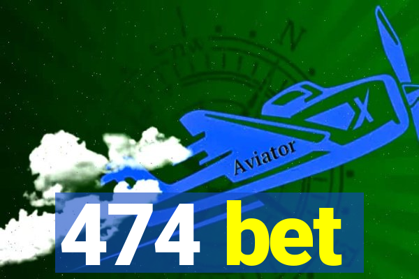 474 bet