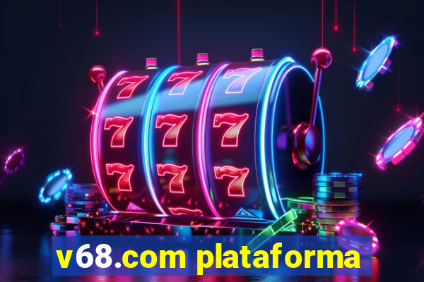 v68.com plataforma