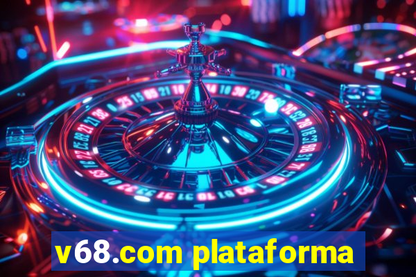 v68.com plataforma