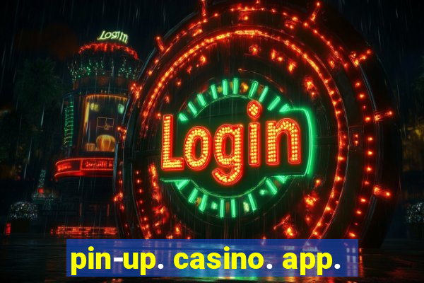 pin-up. casino. app.