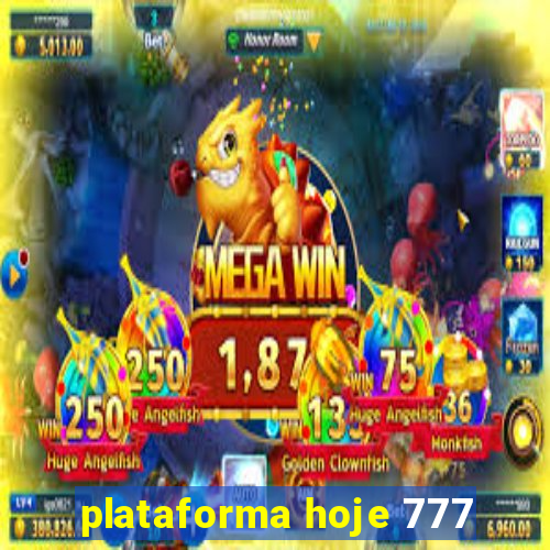 plataforma hoje 777