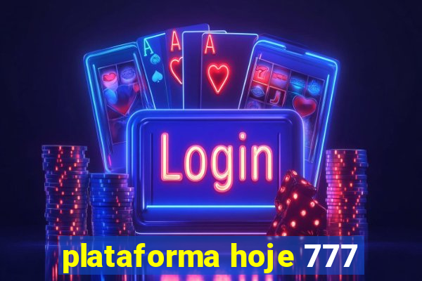 plataforma hoje 777