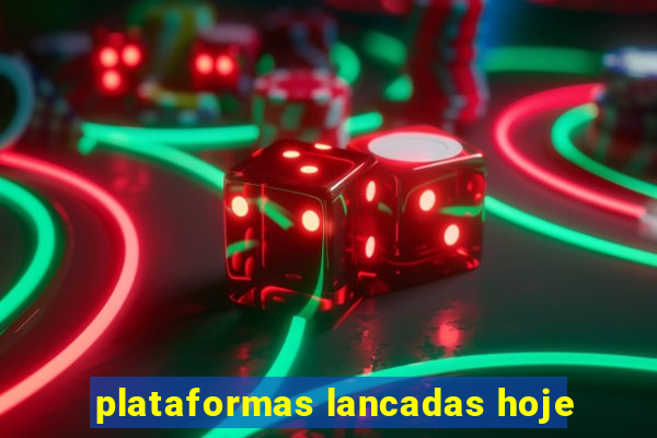 plataformas lancadas hoje