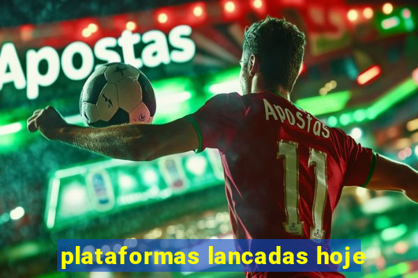 plataformas lancadas hoje