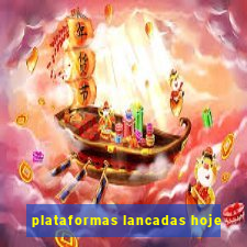 plataformas lancadas hoje