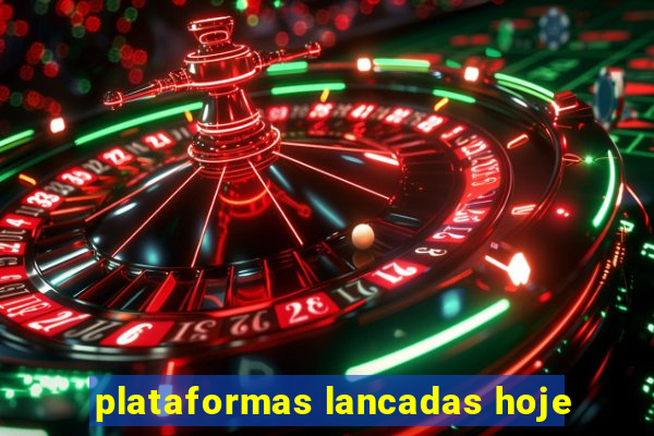 plataformas lancadas hoje