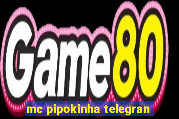 mc pipokinha telegran