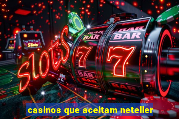 casinos que aceitam neteller