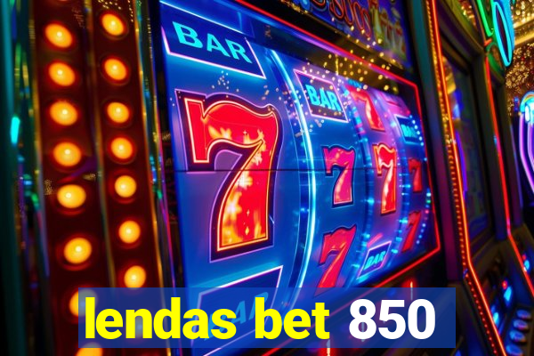 lendas bet 850