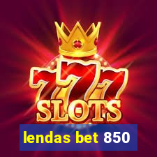 lendas bet 850