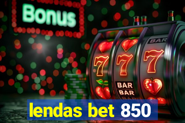 lendas bet 850