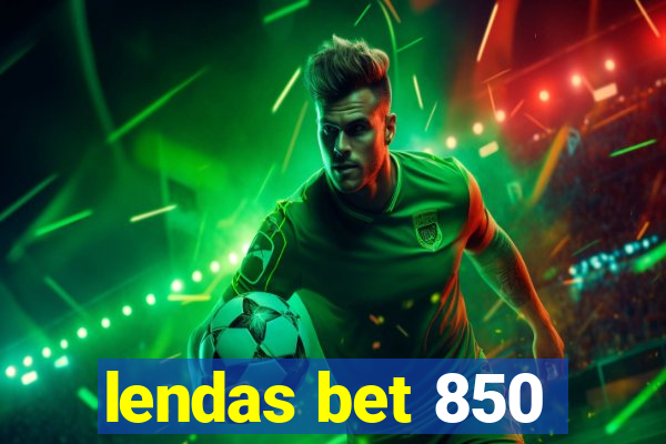 lendas bet 850