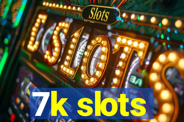 7k slots