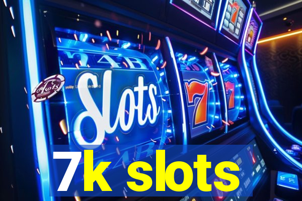 7k slots