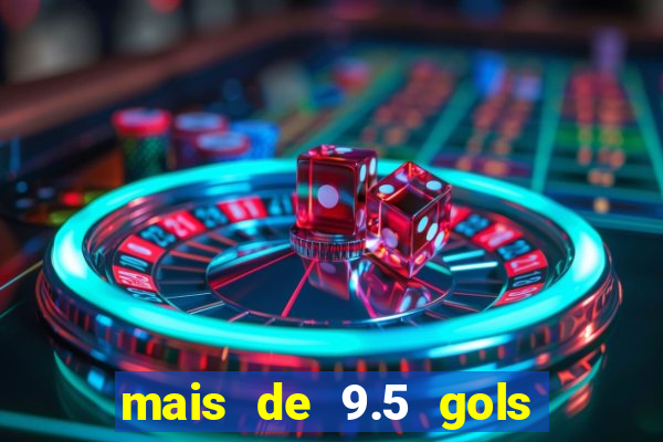 mais de 9.5 gols o que significa