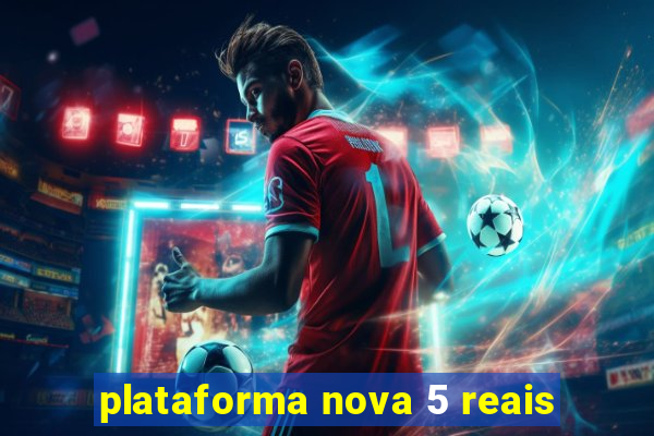 plataforma nova 5 reais