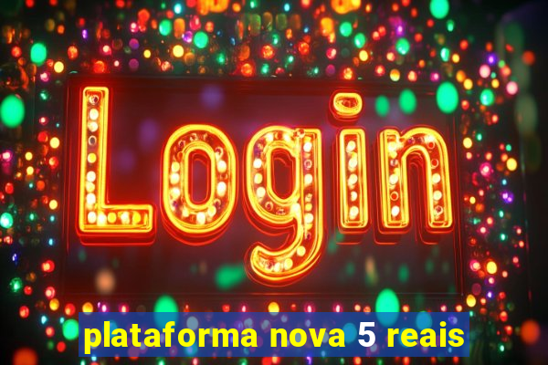 plataforma nova 5 reais