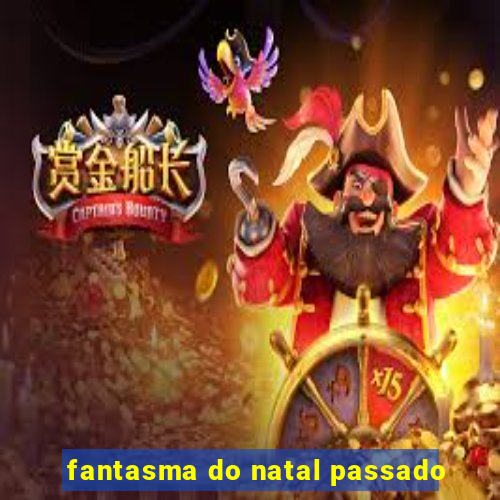 fantasma do natal passado